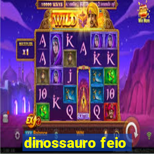 dinossauro feio